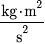 expression kg times m squared over expression s squared