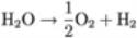 H subscript 2 O right arrow one-half O subscript 2 plus H subscript 2
