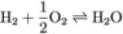 H subscript 2 plus one-half O subscript 2 equilibrium arrow H subscript 2 O