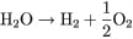 H subscript 2 O right arrow H subscript 2 plus one half O subscript 2