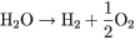 H subscript 2 O right arrow H subscript 2 plus one half O subscript 2