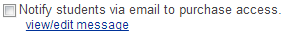 Check box with text Notify students via email to purchase access with view/edit message link