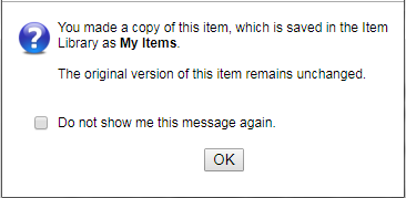 "You made a copy of this item, which is saved in the Item Library as My Items. The original version of this item remains unchanged."