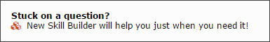 Stuck on a question? New Skill Builder will help you just when you need it!